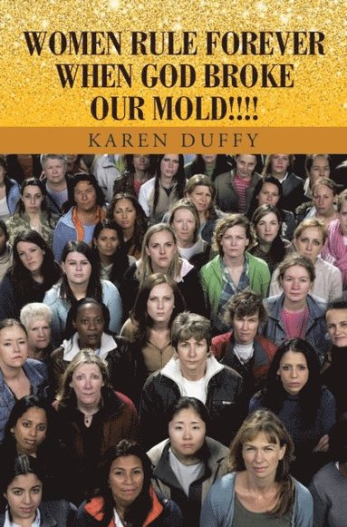 WOMEN RULE FOREVER WHEN GOD BROKE OUR MOLD!!!! (hftad)