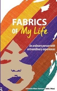 Fabrics of My Life: An Ordinary Person with Extraordinary Experiences (häftad)