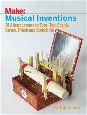 Musical Inventions  DIY Instruments to Toot, Tap, Crank, Strum, Pluck and Switch On (hftad)