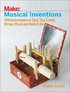 Musical Inventions  DIY Instruments to Toot, Tap, Crank, Strum, Pluck and Switch On