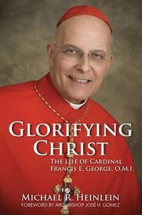 Glorifying Christ: The Life of Cardinal Francis E. George, O.M.I. (häftad)