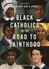 Black Catholics on the Road to Sainthood