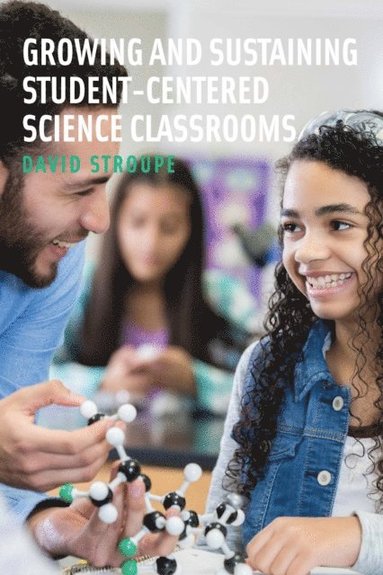Growing and Sustaining Student-Centered Science Classrooms (inbunden)