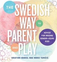 The Swedish Way to Parent and Play (häftad)