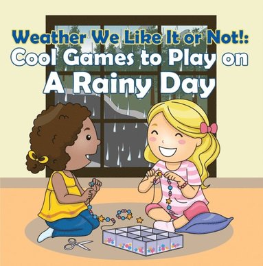 Weather We Like It or Not!: Cool Games to Play on A Rainy Day (häftad)