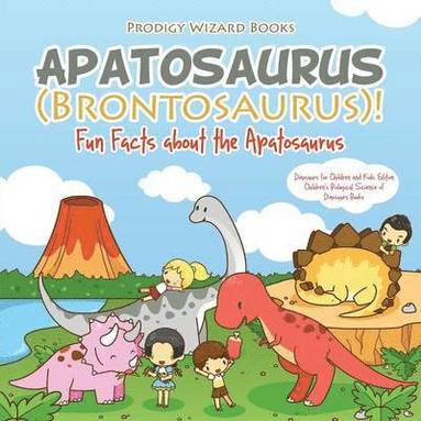 Apatosaurus (Brontosaurus)! Fun Facts about the Apatosaurus - Dinosaurs for Children and Kids Edition - Children's Biological Science of Dinosaurs Books (häftad)