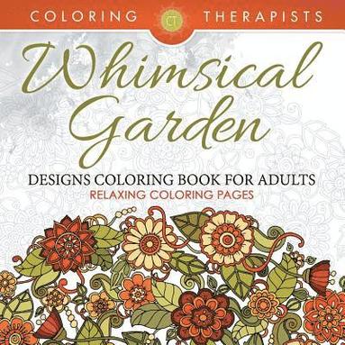 Whimsical Garden Designs Coloring Book For Adults - Relaxing Coloring Pages (h�ftad)