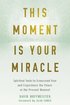This Moment Is Your Miracle