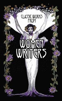 Classic Works from Women Writers (inbunden)