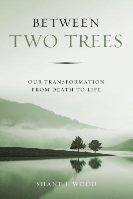 Between Two Trees: Our Transformation from Death to Life (hftad)