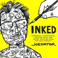 Inked: Cartoons, Confessions, Rejected Ideas and Secret Sketches from the New Yorker's Joe Dator (inbunden)