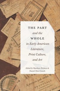 The Part and the Whole in Early American Literature, Print Culture, and Art (inbunden)