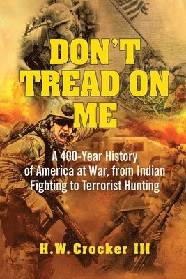 Don't Tread on Me: A 400-Year History of America at War, from Indian Fighting to Terrorist Hunting (inbunden)