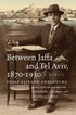 Between Jaffa and Tel Aviv, 1870-1930