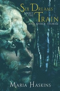 Six Dreams about the Train and Other Stories (häftad)