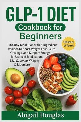 GLP-1 Diet Cookbook for Beginners (h�ftad)