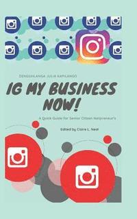 Ig My Business Now!!!!: A Quick Guide for Senior Citizen Netpreneur's (hftad)