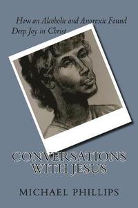 Conversations with Jesus: How an Alcoholic and Anorexic Found Deep Joy in Christ (hftad)