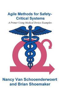 Agile Methods for Safety-Critical Systems: A Primer Using Medical Device Examples (hftad)