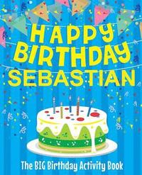 Happy Birthday Sebastian - The Big Birthday Activity Book: (Personalized Children's Activity Book) (hftad)