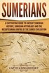 Sumerians: A Captivating Guide to Ancient Sumerian History, Sumerian Mythology and the Mesopotamian Empire of the Sumer Civilizat