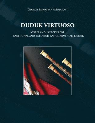 Duduk Virtuoso: Scales and Exercises for Traditional and Extended Range Armenian Duduk (hftad)