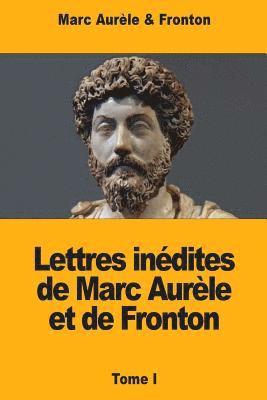 Lettres indites de Marc Aurle et de Fronton: Tome I (hftad)