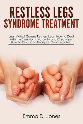 Restless Legs Syndrome Treatment: Learn What Causes Restless Legs, How to Deal with the Symptoms Naturally and Effectively, How to Relax and Finally L (häftad)