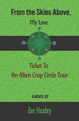 From the Skies Above, My Love: Ticket to an Alien Crop Circle Tour (häftad)