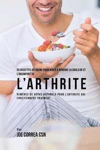 55 Recettes de Repas pour aider  rduire la Douleur et l'Inconfort de l'Arthrite: Remdes de repas naturels pour l'arthrite qui fonctionnent vraiment (hftad)
