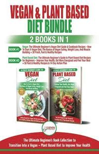 Vegan & Plant Based Diet: The Ultimate Beginner's Guide To Transition Into a Vegan And Plant Based Diet To Improve Your Health (hftad)