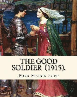 The Good Soldier (1915). By: Ford Madox Ford: Novel (hftad)