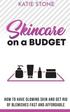Skincare on a Budget: Simple, affordable Skin Care + DIY Recipes