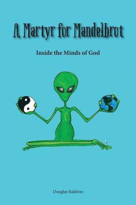 A Martyr for Mandelbrot: Inside the Minds of God (hftad)