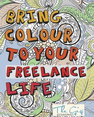 Bring Colour To Your Freelance Life: Adult Colouring Book for Freelancers and Entrepreneurs (hftad)