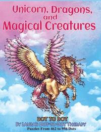 Unicorns, Dragons, and Magical Creatures Dot to Dot: Puzzles From 452 to 956 Dots (hftad)