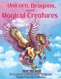 Unicorns Dragons And Magical Creatures Dot To Dot Puzzles From 452 To 956 Dots Laura S Dot To Dot Therapy Haftad Bokus