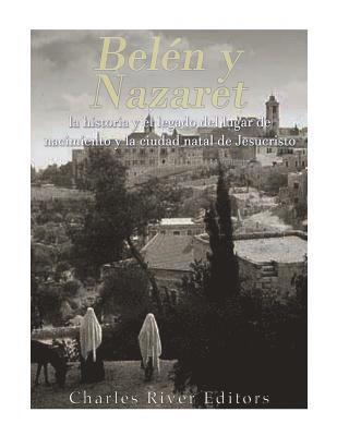 Belén y Nazaret: la historia y el legado del lugar de nacimiento y la ciudad natal de Jesucristo (inbunden)