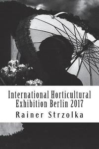 International Horticultural Exhibition Berlin 2017: An orthochromatic approach (hftad)