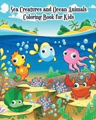 Sea Creatures and Ocean Animals Coloring Book for Kids: for Kids Ages 2 ...