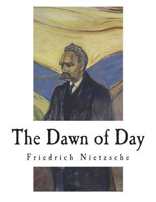 The Dawn of Day: Daybreak: Thoughts on the Prejudices of Morality (inbunden)