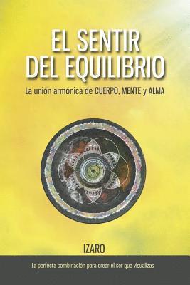 El sentir del equilibrio: La unión armónica de CUERPO, MENTE y ALMA (häftad)