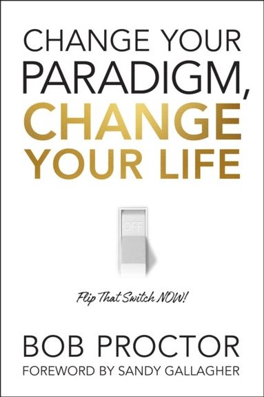 Change Your Paradigm, Change Your Life (inbunden)