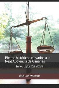 Pleitos históricos elevados a la Real Audiencia de Canarias: En los siglos XVI al XVIII (häftad)