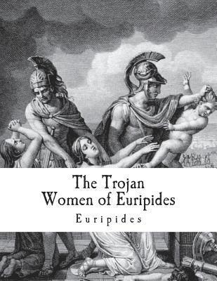 The Trojan Women of Euripides: Troades (hftad)