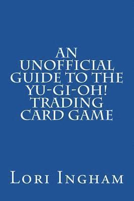 An Unofficial Guide to the Yu-Gi-Oh! Trading Card Game: First Edition (häftad)