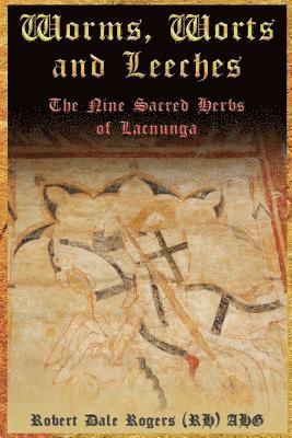 Worms, Worts and Leeches: The Nine Sacred Herbs of Lacnunga (häftad)