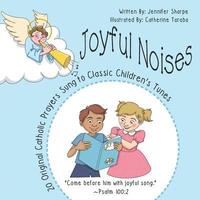 Joyful Noises: 20 Original Catholic Prayers Sung to Classic Children's Tunes (hftad)