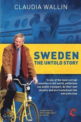 Sweden - The Untold Story: In one of the least corrupt countries in the world, politicians use public transport, do their own laundry and are tre (hftad)
