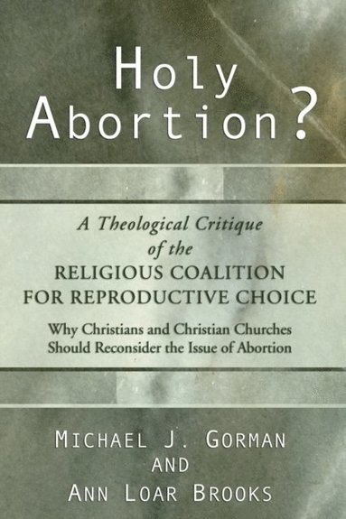 Holy Abortion? A Theological Critique of the Religious Coalition for Reproductive Choice (e-bok)